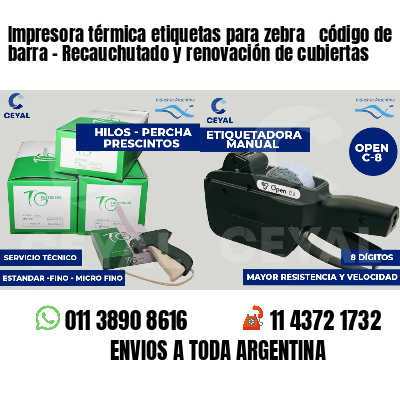 Impresora térmica etiquetas para zebra  código de barra - Recauchutado y renovación de cubiertas